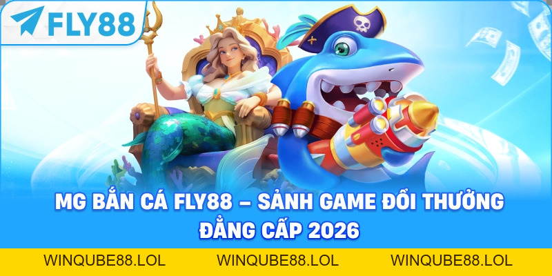 Bắn cá Fly88 – Sảnh Game Giải Trí Đỉnh Cao Và Thưởng Lớn - Winqube88
