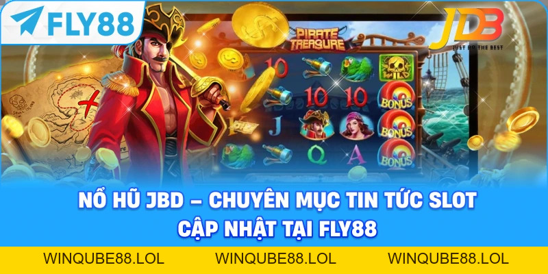 Nổ Hũ JBD – Chuyên Mục Tin Tức Slot Nóng Nhất Fly88 - Winqube88