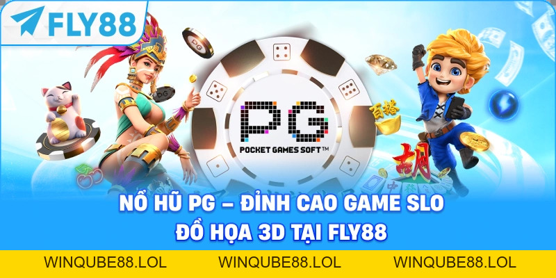 Nổ Hũ PG fly88 – Sảnh Quay Hũ Đẳng Cấp, Thắng Lớn - Winqube88