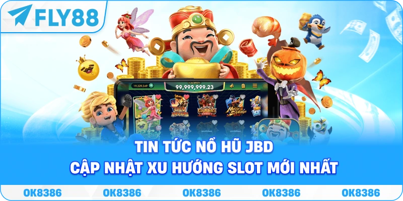 Nổ Hũ JBD – Chuyên Mục Tin Tức Slot Nóng Nhất Fly88 - Winqube88