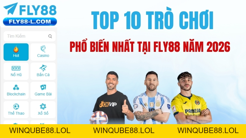 TOP 10 trò chơi phổ biến nhất tại Fly88 năm 2026 - Winqube88