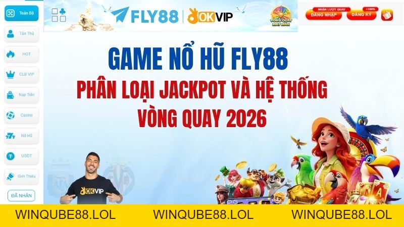 Game nổ hũ FLY88: Phân loại Jackpot và hệ thống vòng quay 2026 - Winqube88